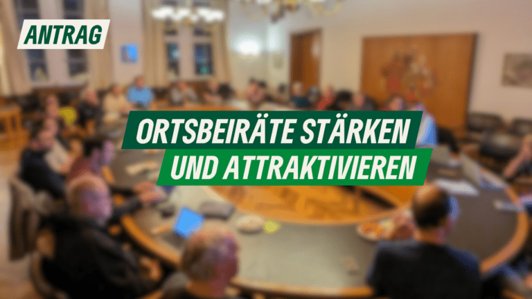 Antrag: Ortsbeiräte stärken und attraktivieren