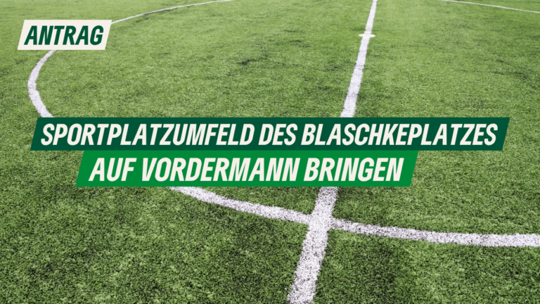 Antrag: Sportplatzumfeld des Blaschkeplatzes auf Vordermann bringen