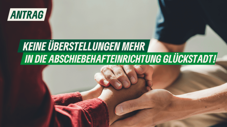 Antrag: Keine Überstellung mehr in die Abschiebehafteinrichtung Glückstadt!