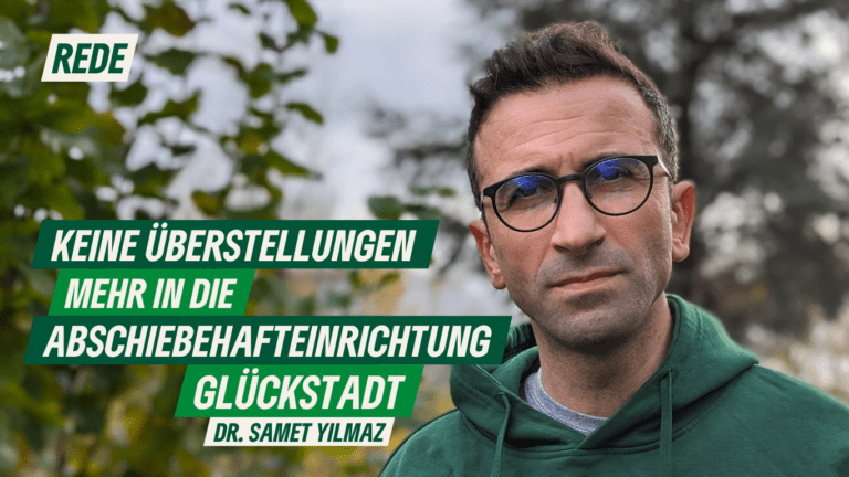 Rede zu Keine Überstellungen mehr in die Abschiebehafteinrichtung Glückstadt! von Dr. Samet Yilmaz