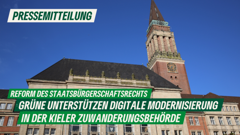 Presse: Reform des Staatsbürgerschaftsrechts – Grüne unterstützen digitale Modernisierung in der Kieler Zuwanderungsbehörde