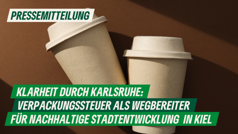 Presse: Klarheit durch Karlsruhe: Verpackungssteuer als Wegbereiter für nachhaltige Stadtentwicklung in Kiel