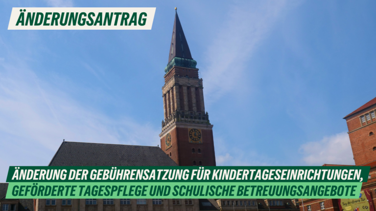 Änderungsantrag: Änderung der Gebührensatzung der Landeshauptstadt Kiel für Kindertageseinrichtungen, geförderte Tagespflege und schulische Betreuungsangebote