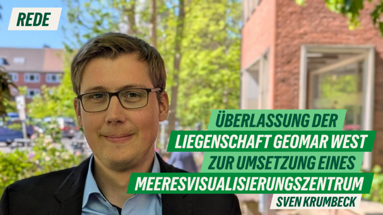 Rede zum Änderungsantrag „Überlassung der Liegenschaft Geomar West zur Umsetzung eines Meeresvisualisierungszentrums“ von Sven Krumbeck