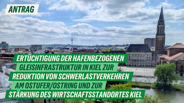 Antrag: Ertüchtigung der hafenbezogenen Gleisinfrastruktur in Kiel (Schwerpunkt Meimersdorf) zur Reduktion von Schwerlastverkehren am Ostufer/Ostring und zur Stärkung des Wirtschaftsstandortes Kiel