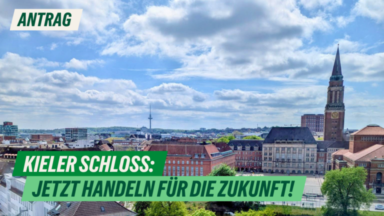 Antrag: Kieler Schloss: Jetzt handeln für die Zukunft!