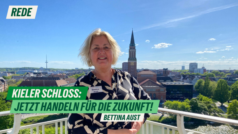 Rede zum Antrag „Kieler Schloss: Jetzt handeln für die Zukunft!“ von Bettina Aust