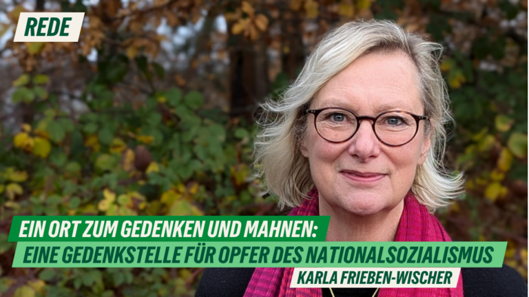 Rede zum Antrag „Ein Ort zum Gedenken und Mahnen – Eine Gedenkstelle für Opfer des Nationalsozialismus“ von Karla Frieben-Wischer