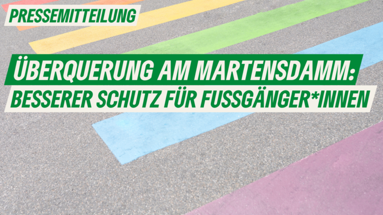 Pressemitteilung: Überquerung am Martensdamm: Besserer Schutz für Fußgänger*innen
