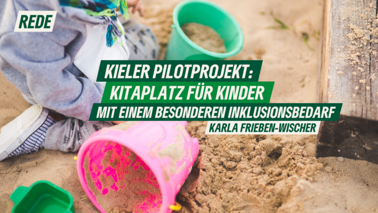 Rede zum Kieler Pilotprojekt Kitaplatz für Kinder mit besonderem Inklusionsbedarf von Karla Frieben-Wischer